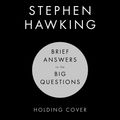 Cover Art for 9781473696020, Brief Answers to the Big Questions by Stephen Hawking, Ben Whishaw, Garrick Hagon, Lucy Hawking