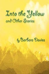 Cover Art for 9780975955574, Into the Yellow and Other Stories by Davies Barbara
