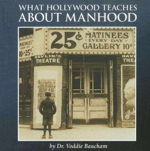 Cover Art for 9781933431628, What Hollywood Teaches about Manhood by Dr. Voddie Baucham