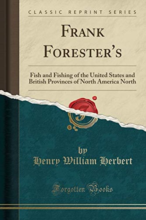 Cover Art for 9781330023860, Frank Forester’s: Fish and Fishing of the United States and British Provinces of North America North (Classic Reprint) by Henry William Herbert