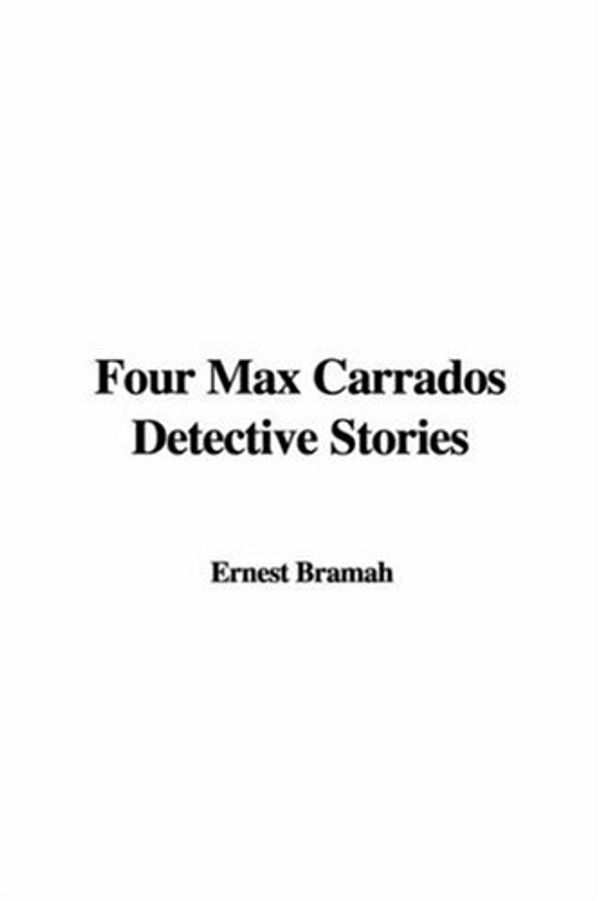 Cover Art for 9781421953748, Four Max Carrados Detective Stories by Ernest Bramah