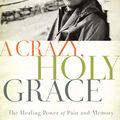Cover Art for 9780310349761, A Crazy, Holy GraceThe Healing Power Of Pain And Memory by Frederick Buechner