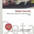 Cover Art for 9786133063686, Robert Garrett by Lambert M Surhone, Mariam T Tennoe, Susan F. Henssonow