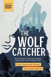 Cover Art for 9781527244757, The Wolf Catcher: The true story of how one woman exposed the world's biggest heist by Rewcastle Brown, Clare
