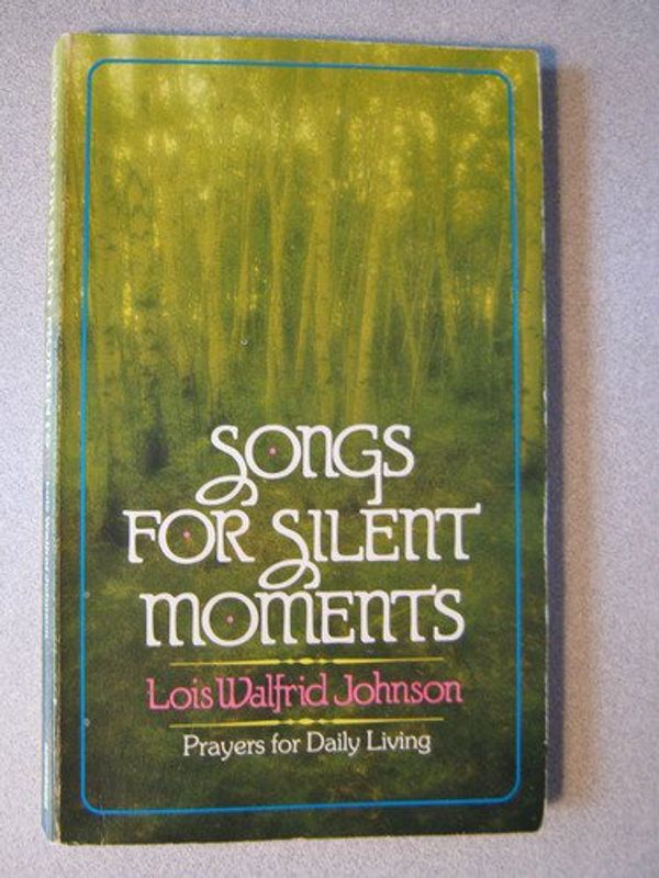 Cover Art for 9780806617657, Songs for silent moments: Prayers for daily living by Lois Walfrid Johnson
