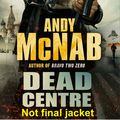 Cover Art for 9781846573132, Dead Centre: (Nick Stone Book 14) by Andy McNab