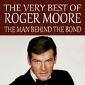 Cover Art for 9781311040060, The Very Best of Roger Moore: The Man Behind The Bond by David Graham