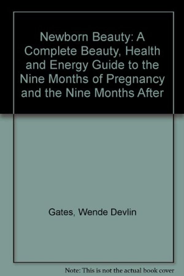Cover Art for 9780553013412, Newborn Beauty: A Complete Beauty, Health and Energy Guide to the Nine Months of Pregnancy and the Nine Months After by Unknown