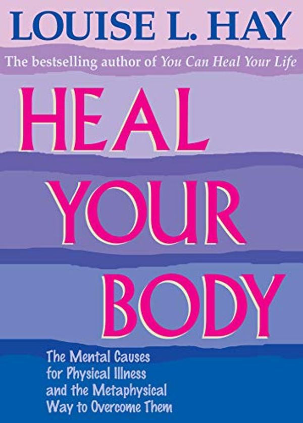 Cover Art for B00DW7VLS8, Heal Your Body by Louise L. Hay