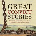 Cover Art for B074Z2THS5, Great Convict Stories : Dramatic and moving tales from Australia's brutal early years by Graham Seal