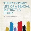 Cover Art for 9781313157377, The Economic Life of a Bengal District; A Study by Jack James Charles