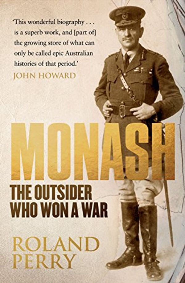 Cover Art for B00A9NWD4Y, Monash: The Outsider Who Won A War by Roland Perry