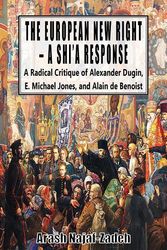 Cover Art for 9781912759064, The European New Right - A Shi'a Response: A Radical Critique of Alexander Dugin, E. Michael Jones, and Alain de Benoist by Arash Najaf-Zadeh