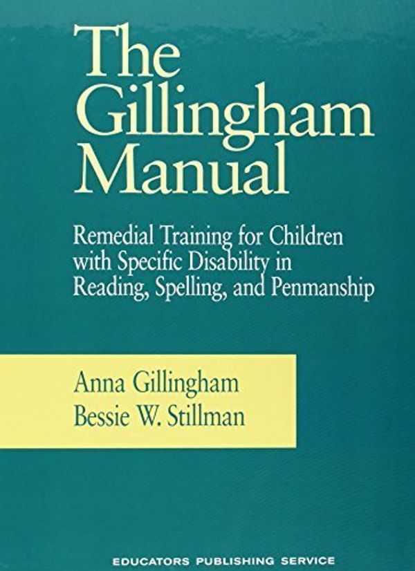 Cover Art for B01FKUPLX0, The Gillingham Manual: Remedial Training for Students With Specific Disability in Reading, Spelling, and Penmanship by Anna Gillingham Bessie W. Stillman(1997-06-01) by Anna Gillingham Bessie W. Stillman