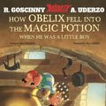Cover Art for 9781444013436, Asterix: How Obelix Fell into the Magic Potion by Rene Goscinny