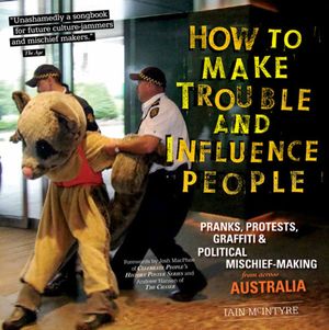 Cover Art for 9781604868807, How to Make Trouble and Influence People by Iain McIntyre