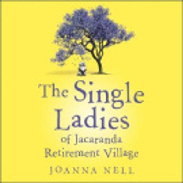 Cover Art for 9781473685871, The Single Ladies of Jacaranda Retirement Village by Joanna Nell