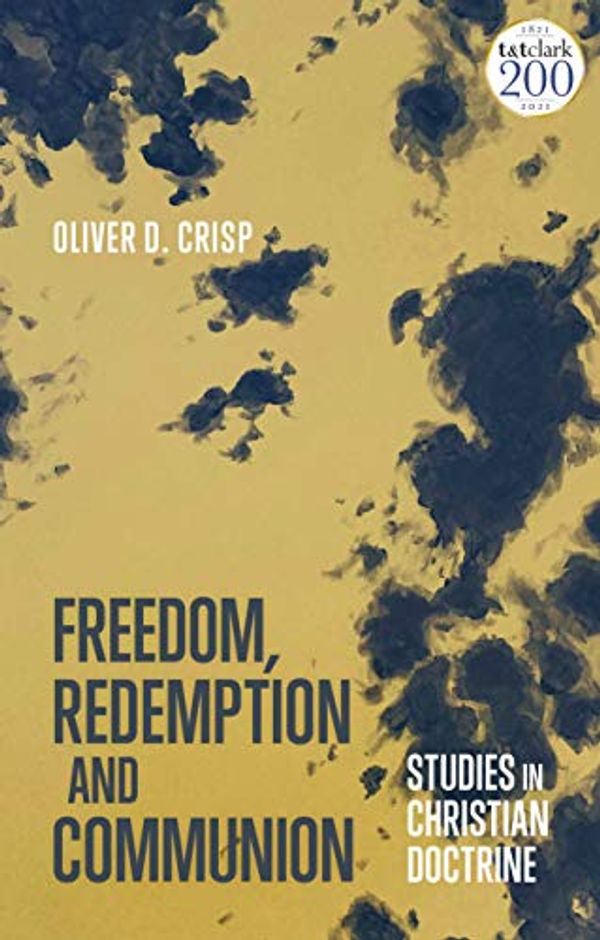 Cover Art for B0922ZSZ6H, Freedom, Redemption and Communion: Studies in Christian Doctrine by Oliver D. Crisp