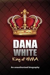 Cover Art for 9780983634614, Dana White, King of Mma by June White