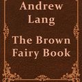 Cover Art for 1230000491013, The Brown Fairy Book by Andrew Lang