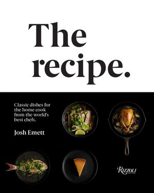 Cover Art for 9780847863464, The Recipe: Classic Dishes for the Home Cook from the World's Best Chefs by Josh Emett