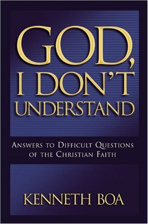 Cover Art for 9780781444231, God, I Don't Understand by Kenneth Boa
