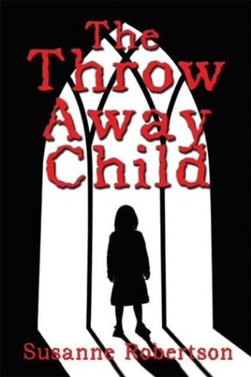 Cover Art for 9781413700947, The Throw Away Child by Susanne Robertson