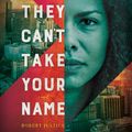 Cover Art for 9781666523782, They Can't Take Your Name by Robert Justice