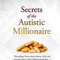 Cover Art for 9798498617725, Secrets of the Autistic Millionaire: Everything I know now about Autism and Asperger's that I wish I'd known then. by David William Plummer