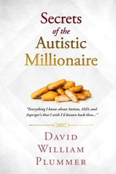 Cover Art for 9798498617725, Secrets of the Autistic Millionaire: Everything I know now about Autism and Asperger's that I wish I'd known then. by David William Plummer