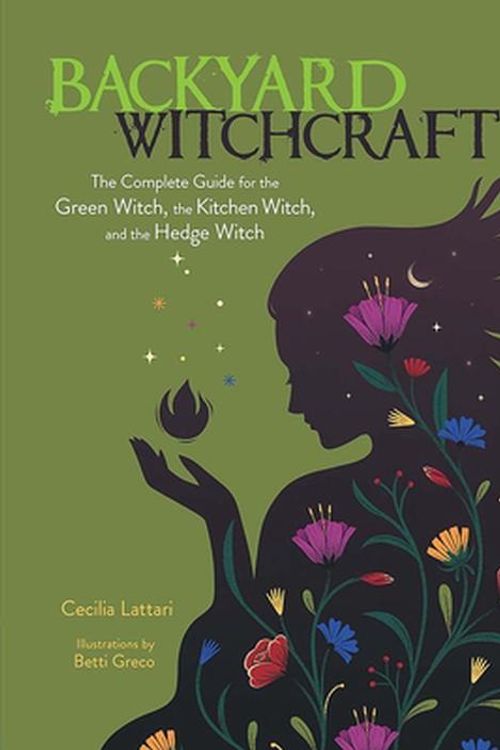 Cover Art for 9780486850047, Backyard Witchcraft: The Complete Guide for the Green Witch, the Kitchen Witch, and the Hedge Witch by Cecilia Lattari