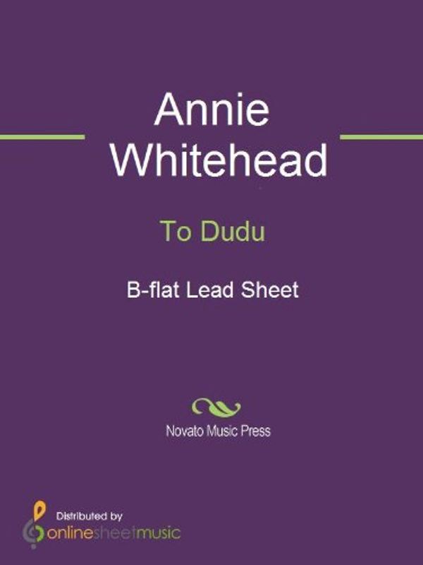 Cover Art for B00CURK7SG, To Dudu - B-flat Lead Sheet by Annie Whitehead, Charles Beale