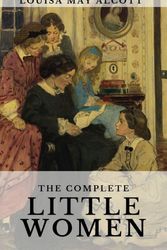 Cover Art for 9781781397657, The Complete Little WomenLittle Women, Good Wives, Little Men, Jo's Boys... by Louisa May Alcott
