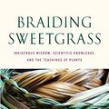 Cover Art for B00D0V44LC, Braiding Sweetgrass: Indigenous Wisdom, Scientific Knowledge and the Teachings of Plants by Robin Wall Kimmerer