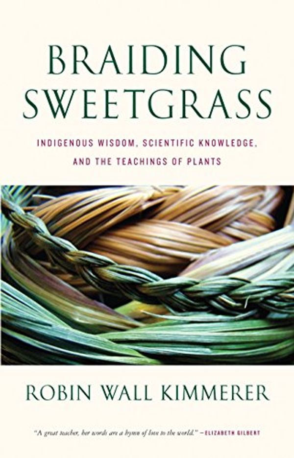 Cover Art for B00D0V44LC, Braiding Sweetgrass: Indigenous Wisdom, Scientific Knowledge and the Teachings of Plants by Robin Wall Kimmerer