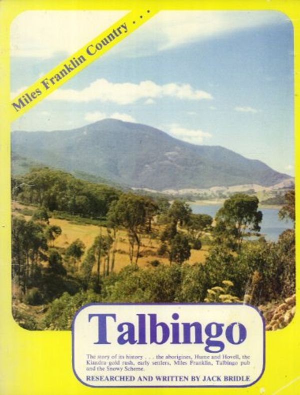 Cover Art for 9780959528503, My mountain country Talbingo: The story of its history, the Aborigines, Hume and Hovell, the Kiandra gold rush, early settlers, Miles Franklin, Talbingo pub, and the Snowy Scheme by Jack Bridle