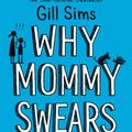 Cover Art for 9780008352455, Why Mommy Swears by Gill Sims