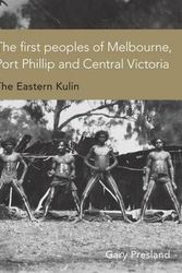 Cover Art for 9780980619072, The First Peoples of Melbourne, Port Phillip and Central Victoria by Gary Presland