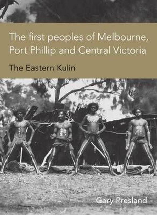 Cover Art for 9780980619072, The First Peoples of Melbourne, Port Phillip and Central Victoria by Gary Presland