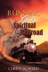 Cover Art for 9781602668447, Running God's Spiritual Railroad by Chris E. Howard