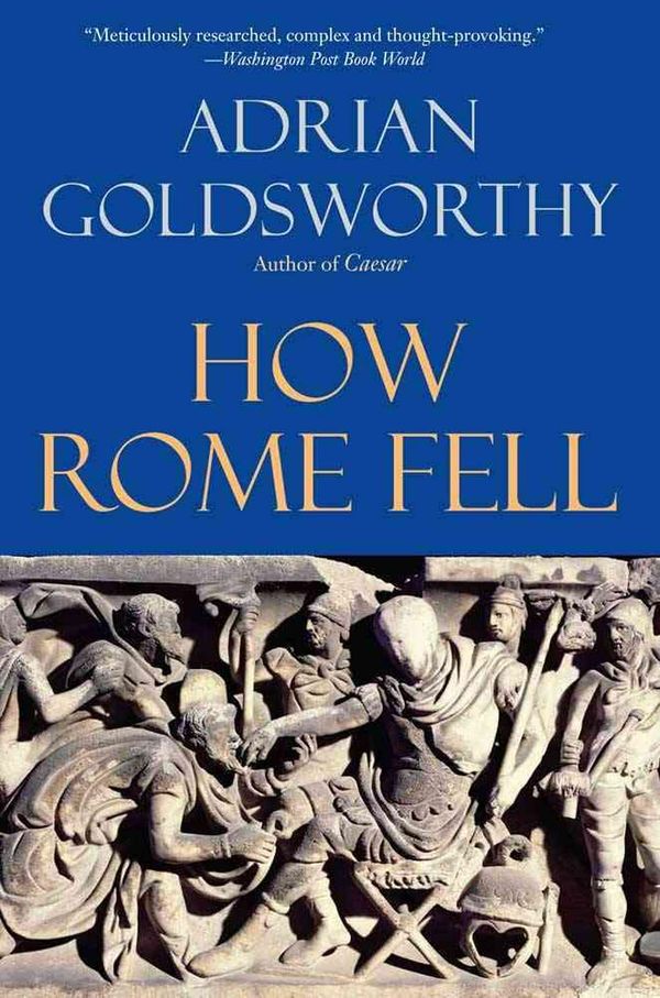 Cover Art for 9780300164268, How Rome Fell by Adrian Goldsworthy