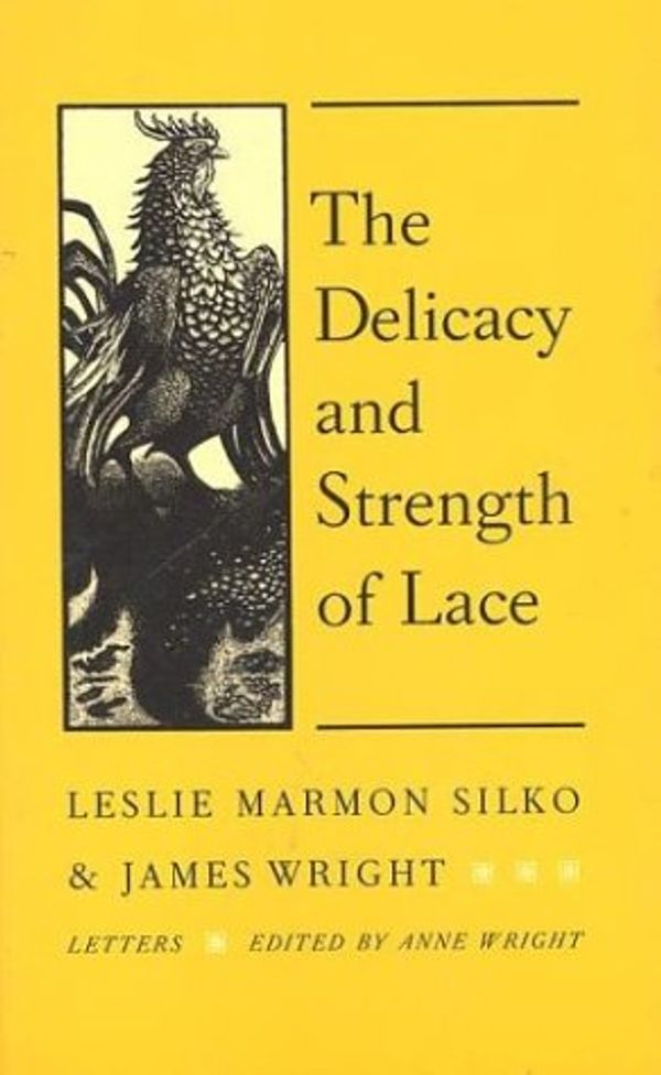 Cover Art for 9780915308743, The Delicacy and Strength of Lace by Leslie Silko, James Wright