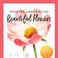 Cover Art for 9780760373309, Drawing and Painting Beautiful Flowers by Kyehyun Park