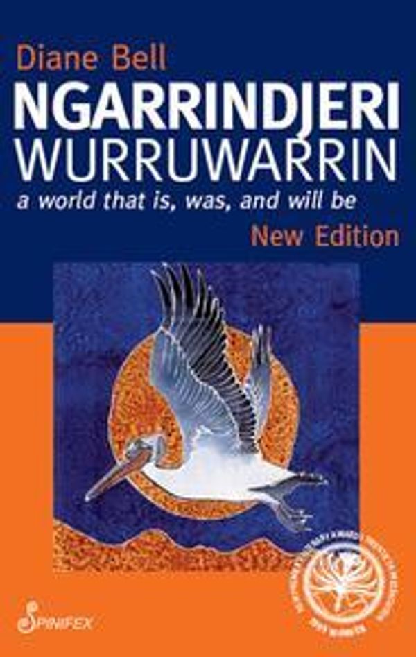 Cover Art for 9781742199160, Ngarrindjeri Wurruwarrin: A World That Is, Was, and Will Be by Diane Bell