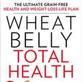 Cover Art for B00K8DSRHW, Wheat Belly Total Health: The Ultimate Grain-Free Health and Weight-Loss Life Plan by William Davis