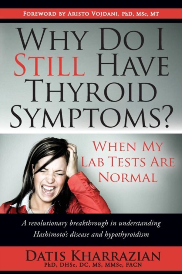 Cover Art for 9780985690403, Why Do I Still Have Thyroid Symptoms? When My Lab Tests Are Normal by Datis Kharrazian