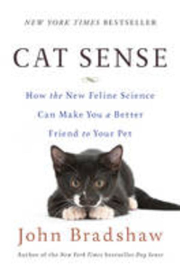 Cover Art for 9780465031016, Cat Sense: How the New Feline Science Can Make You a Better Friend to Your Pet by John Bradshaw