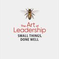 Cover Art for 9781492045694, The Art of Leadership: Small Things, Done Well by Michael Lopp