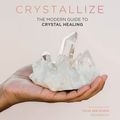 Cover Art for 9781787134539, Crystallize: The modern guide to crystal healing by Yulia Van Doren