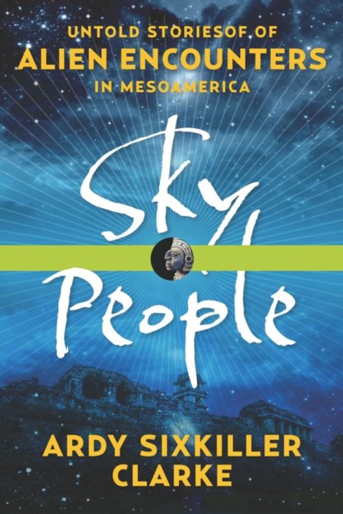 Cover Art for 9781601633477, Sky People: Untold Stories of Alien Encounters in Mesoamerica by Ardy Sixkiller Clarke